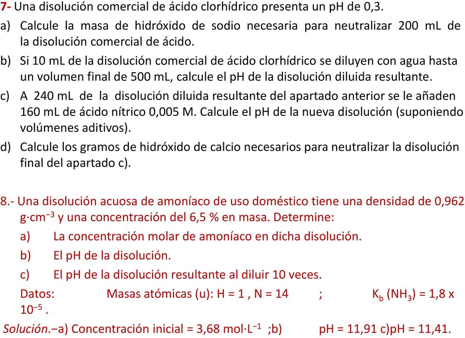 c) A 240 ml de la disolución diluida resultante del apartado anterior se le añaden 160 ml de ácido nítrico 0,005 M. Calcule el ph de la nueva disolución (suponiendo volúmenes aditivos).