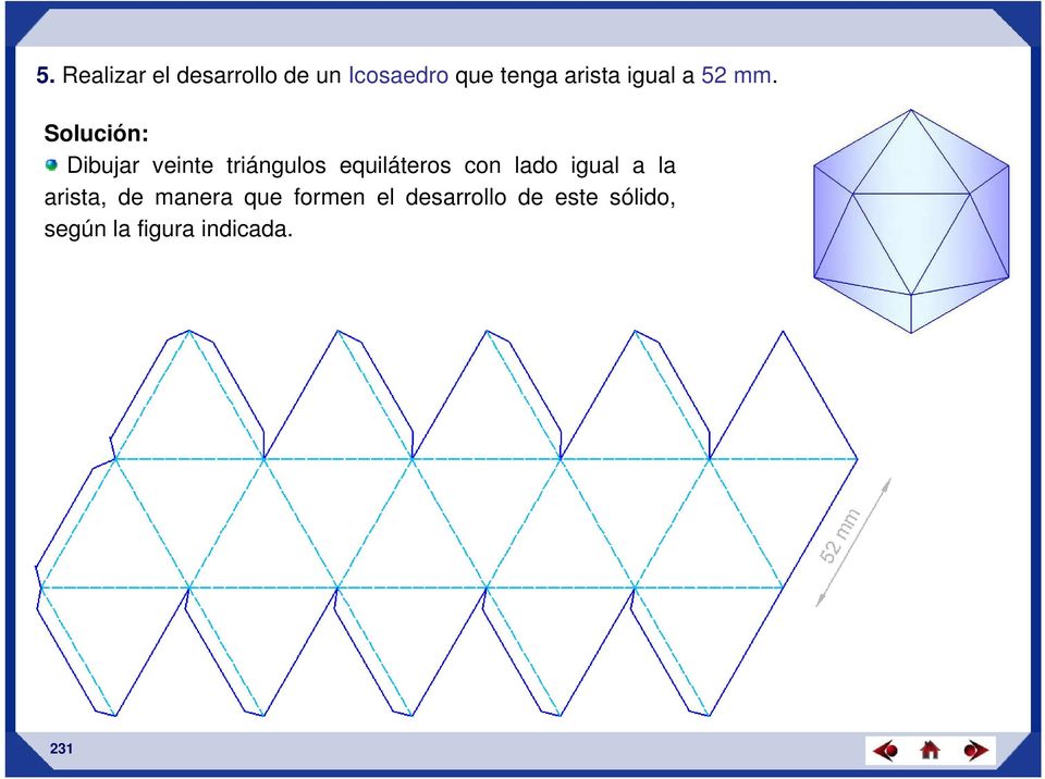 Solución: Dibujar veinte triángulos equiláteros con lado