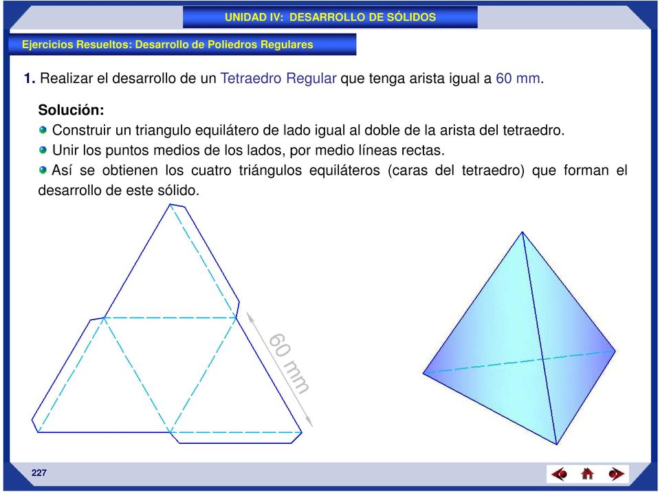 Solución: Construir un triangulo equilátero de lado igual al doble de la arista del tetraedro.