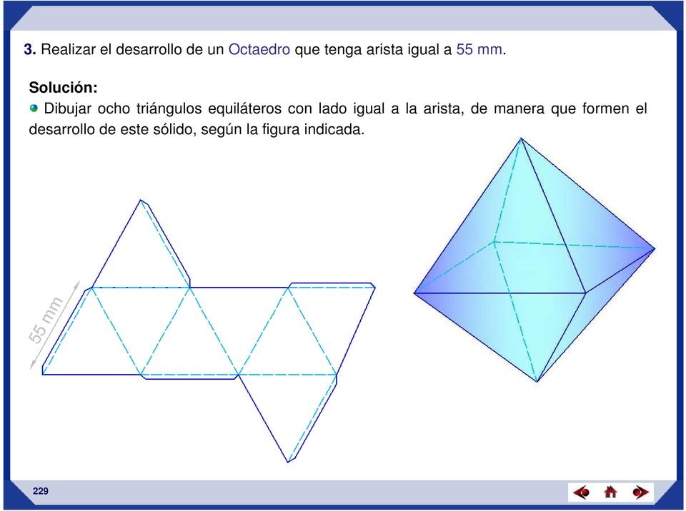 Solución: Dibujar ocho triángulos equiláteros con lado