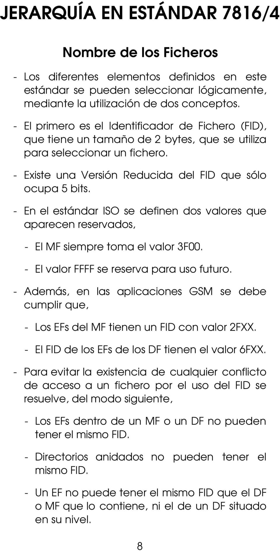 - En el estándar ISO se definen dos valores que aparecen reservados, - El MF siempre toma el valor 3F00. - El valor FFFF se reserva para uso futuro.