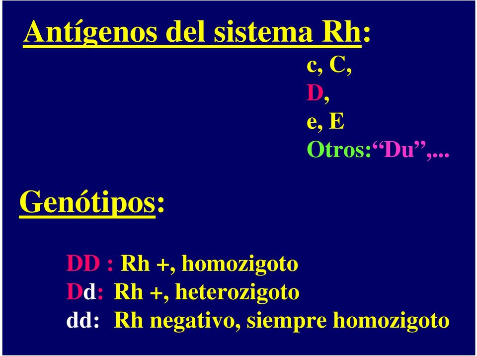 .. Genótipos: DD : Rh +, homozigoto