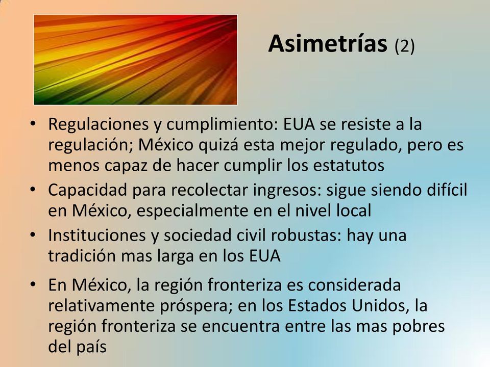 nivel local Instituciones y sociedad civil robustas: hay una tradición mas larga en los EUA En México, la región fronteriza