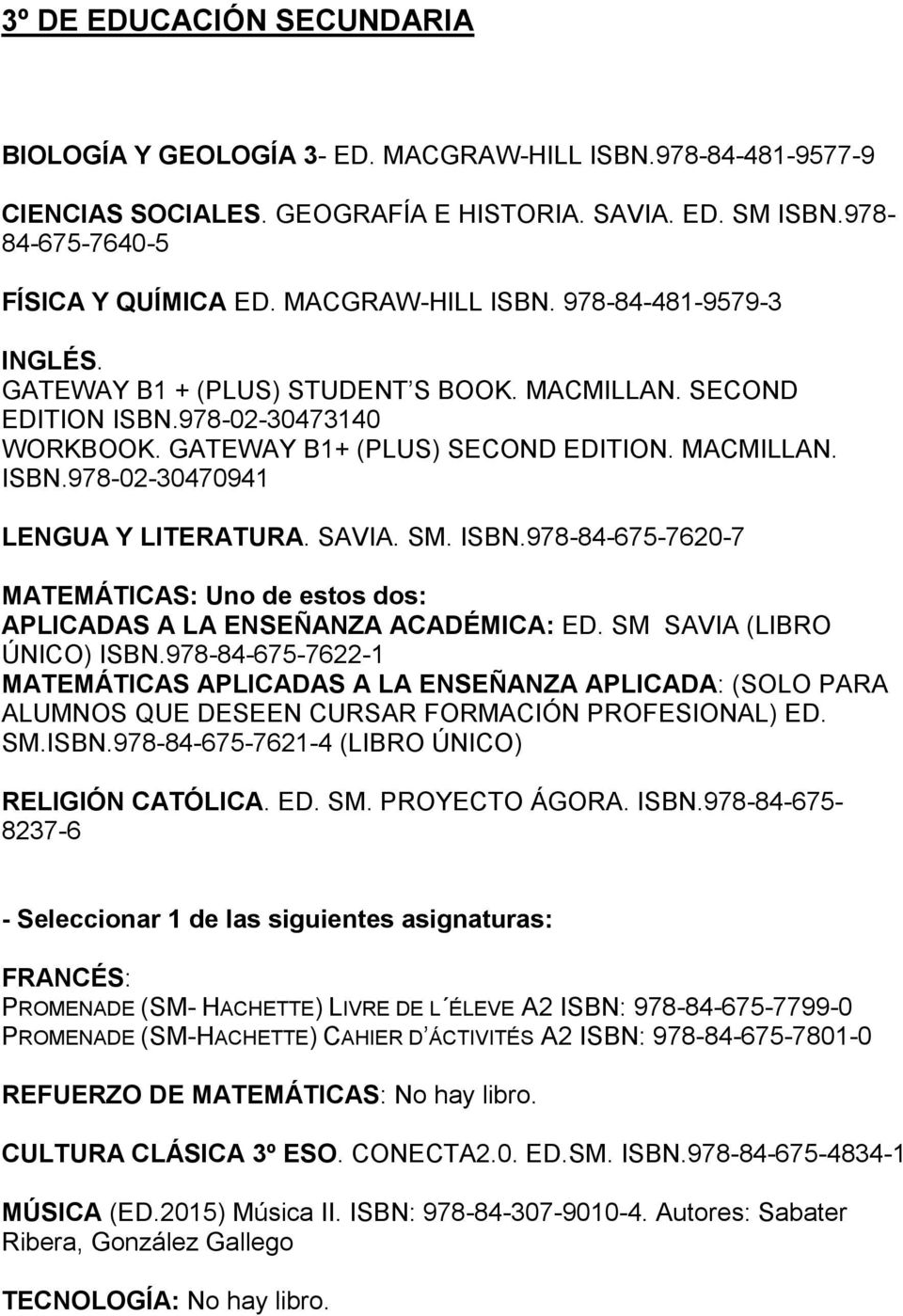 SAVIA. SM. ISBN.978-84-675-7620-7 MATEMÁTICAS: Uno de estos dos: APLICADAS A LA ENSEÑANZA ACADÉMICA: ED. SM SAVIA (LIBRO ÚNICO) ISBN.
