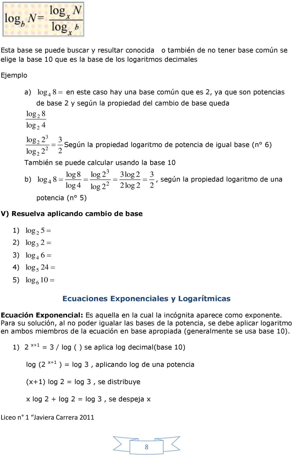aritmo de una potencia (n ) Liceo n Javiera Carrera 0 V) Resuelva aplicando cambio de base ) ) ) 6 ) ) 6 0 Ecuaciones Exponenciales y Logarítmicas Ecuación Exponencial: Es aquella en la cual la