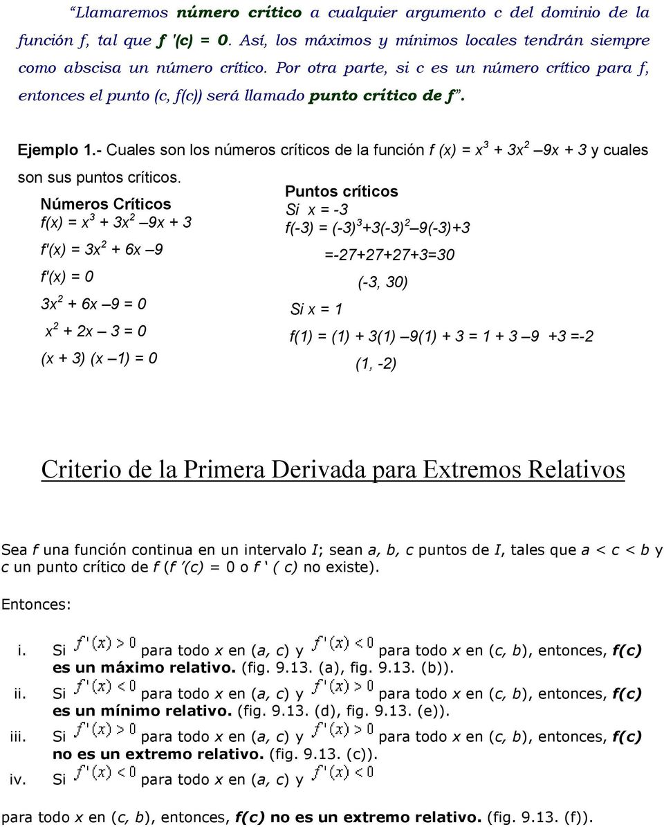 - Cuales son los números críticos de la función f (x) = x 3 + 3x 2 9x + 3 y cuales son sus puntos críticos.