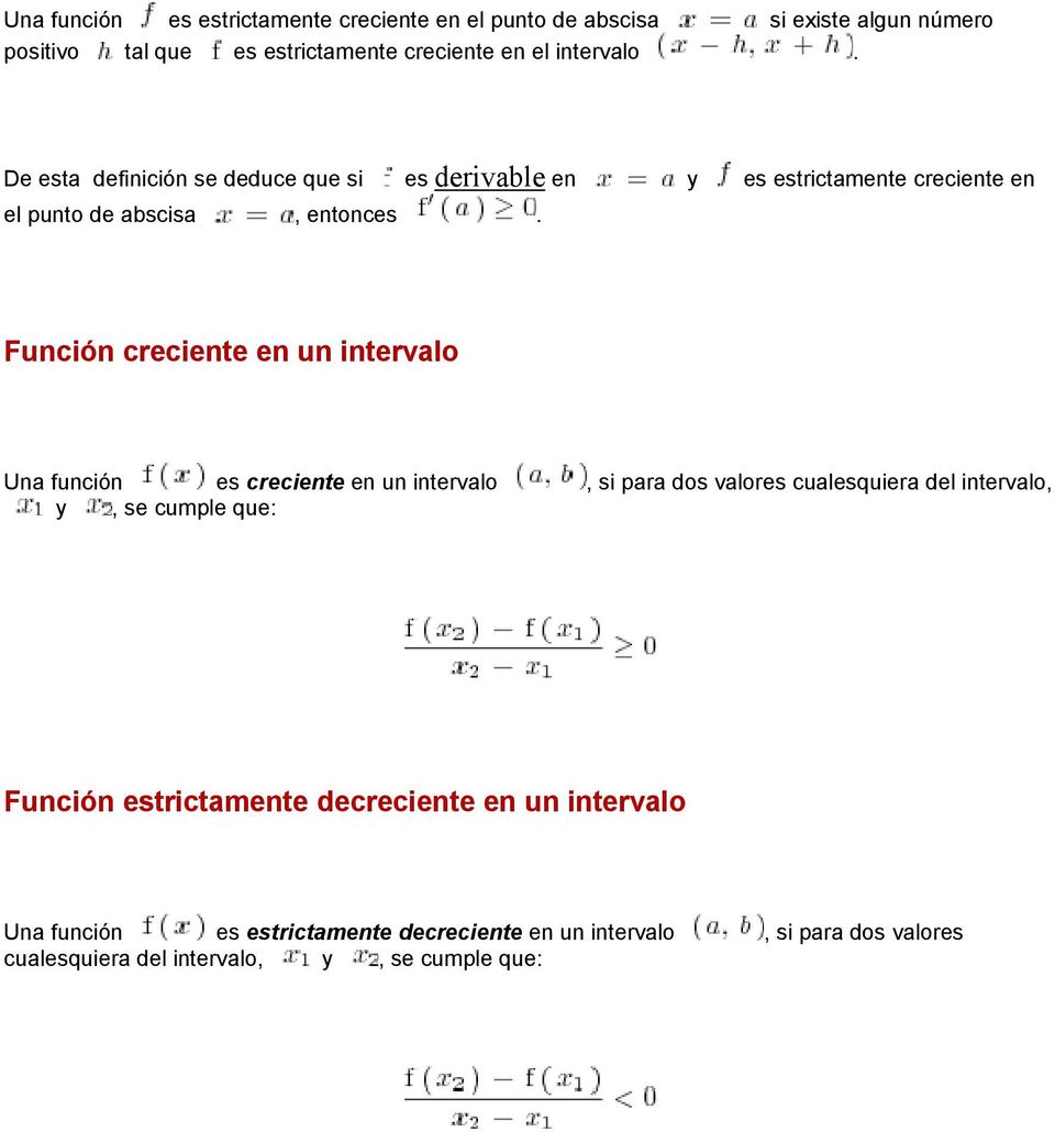 Función creciente en un intervalo Una función es creciente en un intervalo, si para dos valores cualesquiera del intervalo, y, se cumple que: