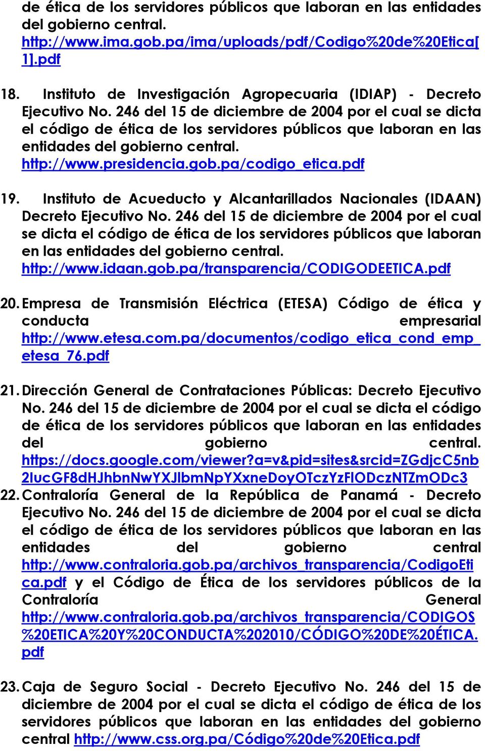 pa/transparencia/codigodeetica.pdf 20. Empresa de Transmisión Eléctrica (ETESA) Código de ética y conducta empresarial http://www.etesa.com.pa/documentos/codigo_etica_cond_emp_ etesa_76.pdf 21.