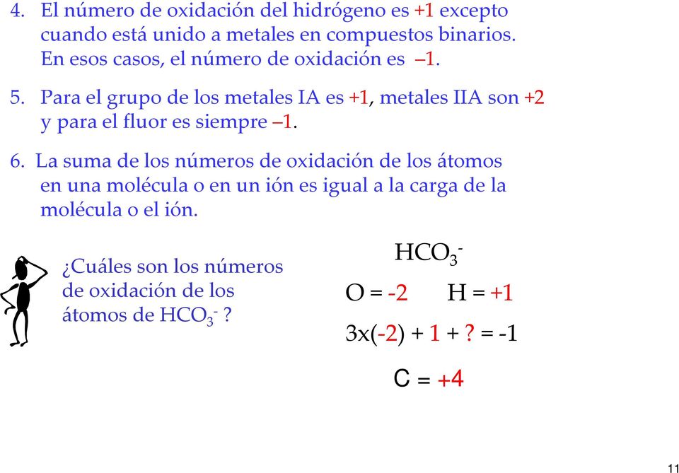 Para el grupode los metalesia es+1, metalesiia son+2 y parael fluoressiempre 1. 6.