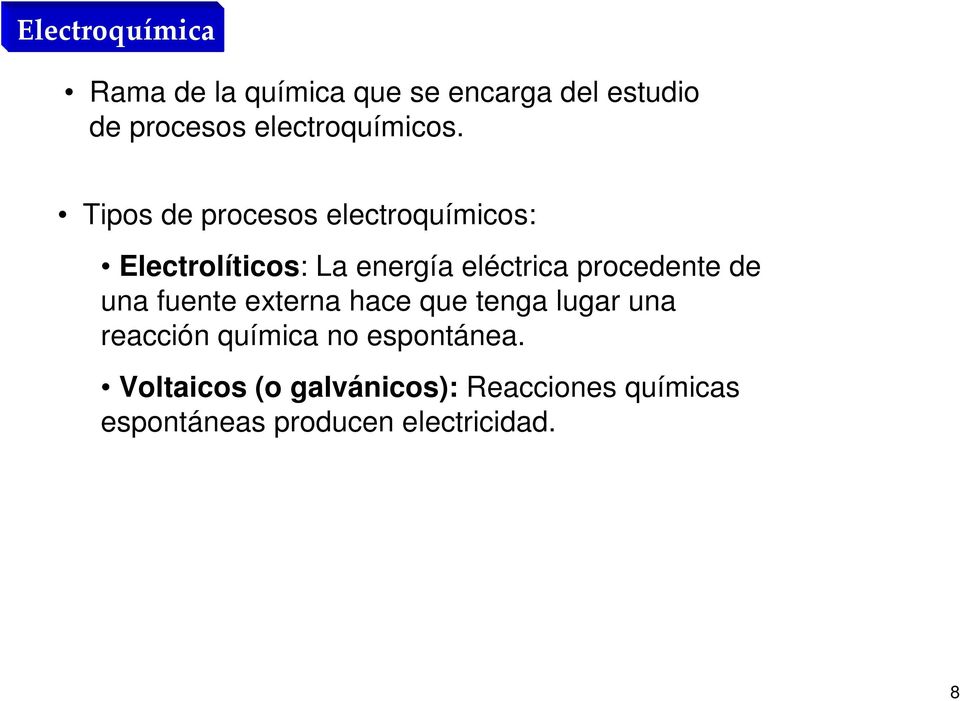 Tipos de procesos electroquímicos: Electrolíticos: La energía eléctrica procedente