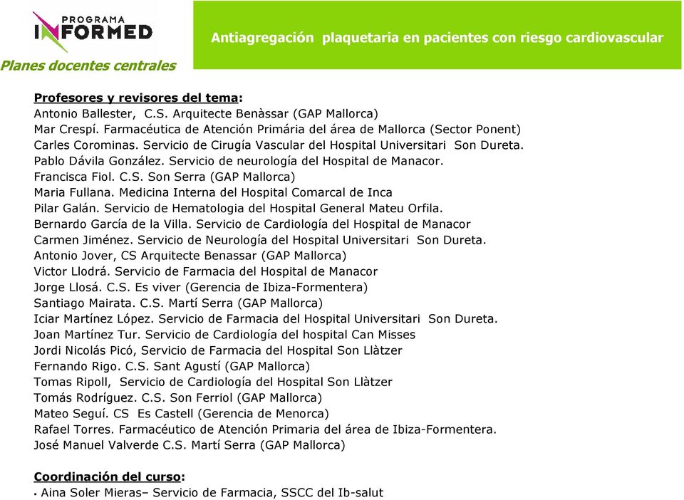 Medicina Interna del Hospital Comarcal de Inca Pilar Galán. Servicio de Hematologia del Hospital General Mateu Orfila. Bernardo García de la Villa.