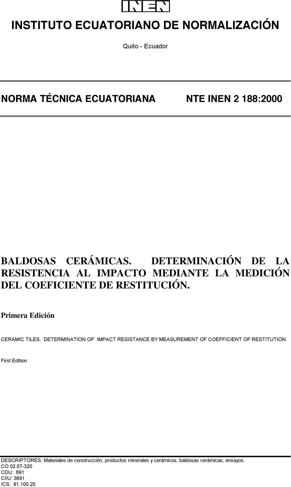Primera Edición CERAMIC TILES. DETERMINATION OF IMPACT RESISTANCE BY MEASUREMENT OF COEFFICIENT OF RESTITUTION.