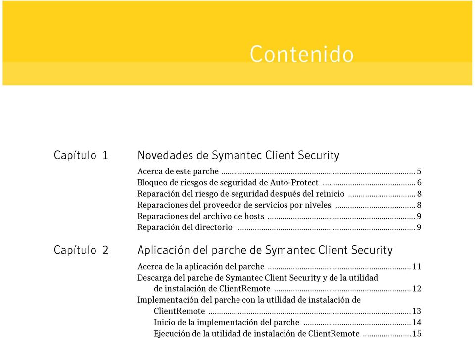 .. 9 Reparación del directorio... 9 Aplicación del parche de Symantec Client Security Acerca de la aplicación del parche.