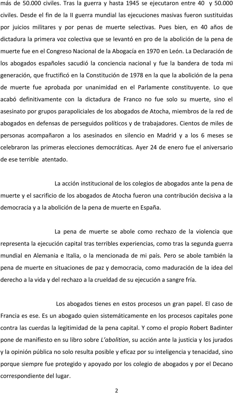 La Declaración de los abogados españoles sacudió la conciencia nacional y fue la bandera de toda mi generación, que fructificó en la Constitución de 1978 en la que la abolición de la pena de muerte