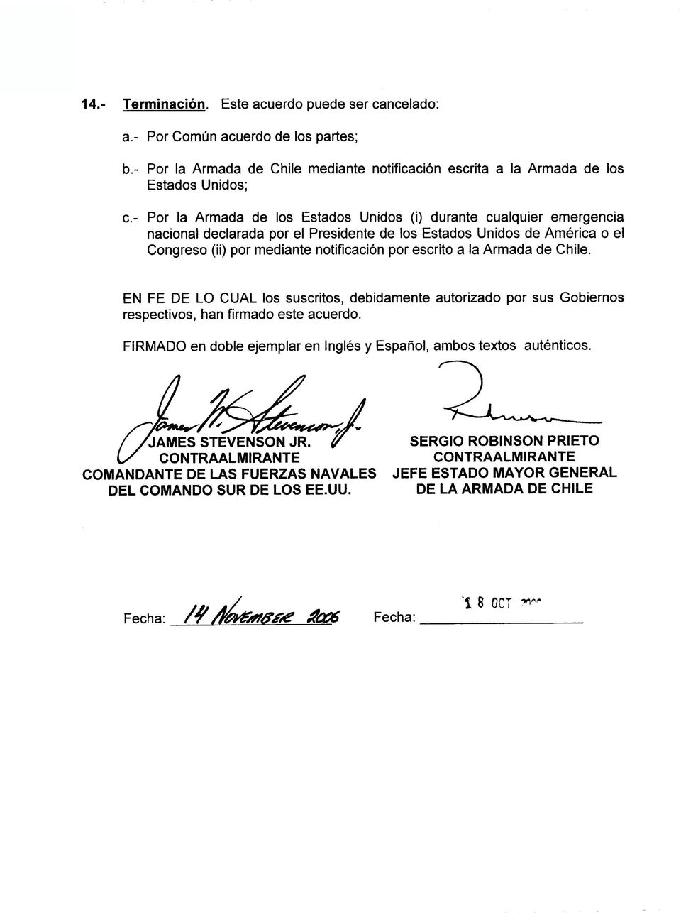 Ia Armada de Chile. EN FE DE LO CUAL los suscritos, debidamente autorizado por sus Gobiernos respectivos, han firmado este acuerdo.