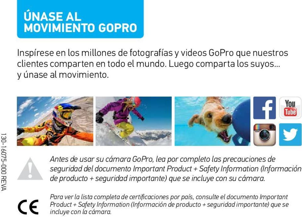 130-16075-000 REVA Antes de usar su cámara GoPro, lea por completo las precauciones de seguridad del documento Important Product + Safety Information
