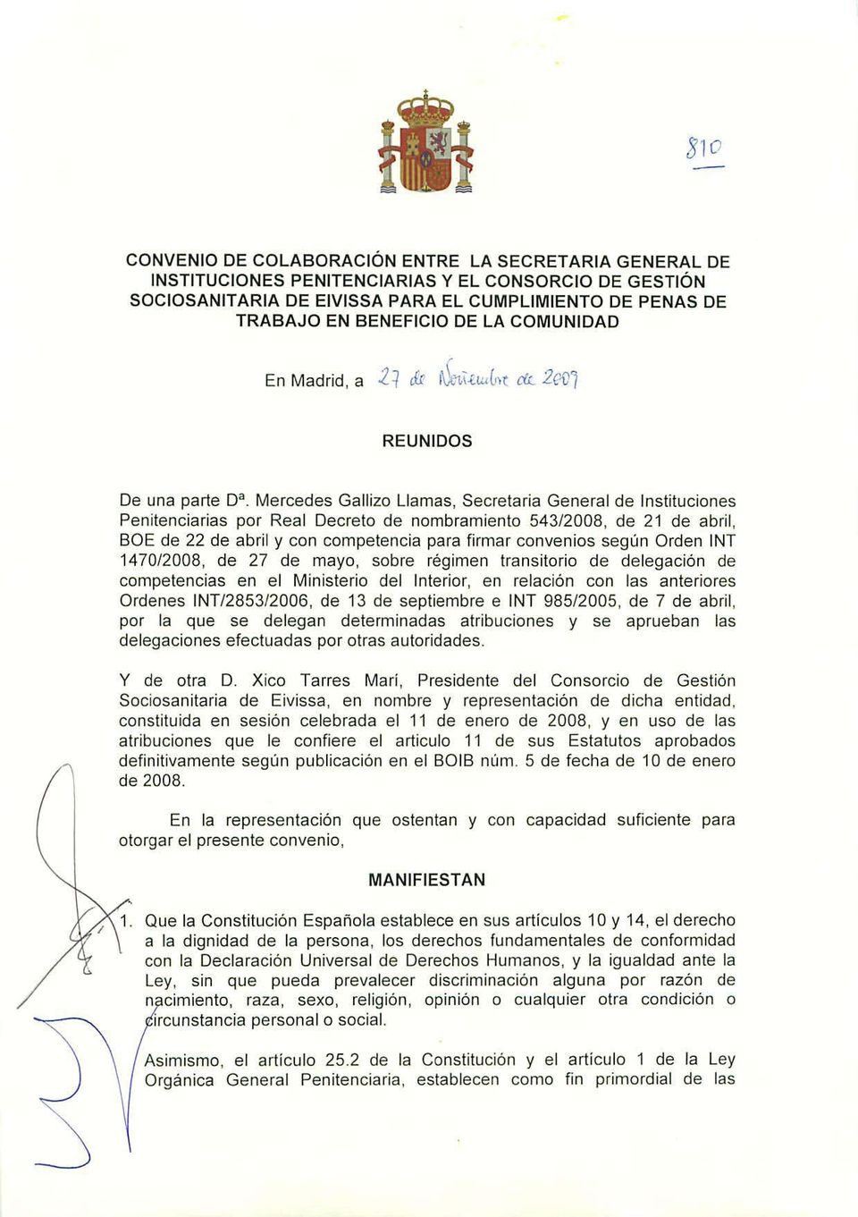 abril y con competencia para firmar convenios segun Orden INT 1470/2008, de 27 de mayo, sobre régimen transitorio de delegación de competencias en el Ministerio del Interior, en relación con las