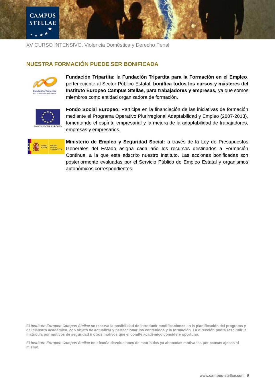 Fondo Social Europeo: Participa en la financiación de las iniciativas de formación mediante el Programa Operativo Plurirregional Adaptabilidad y Empleo (2007-2013), fomentando el espíritu empresarial