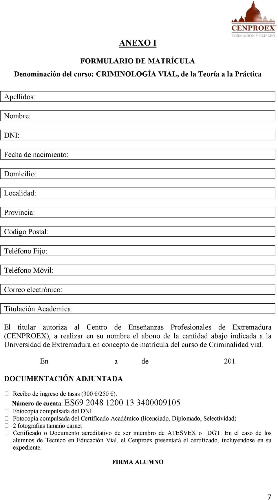 cantidad abajo indicada a la Universidad de Extremadura en concepto de matrícula del curso de Criminalidad vial. En a de 201 DOCUMENTACIÓN ADJUNTADA Recibo de ingreso de tasas (300 /250 ).