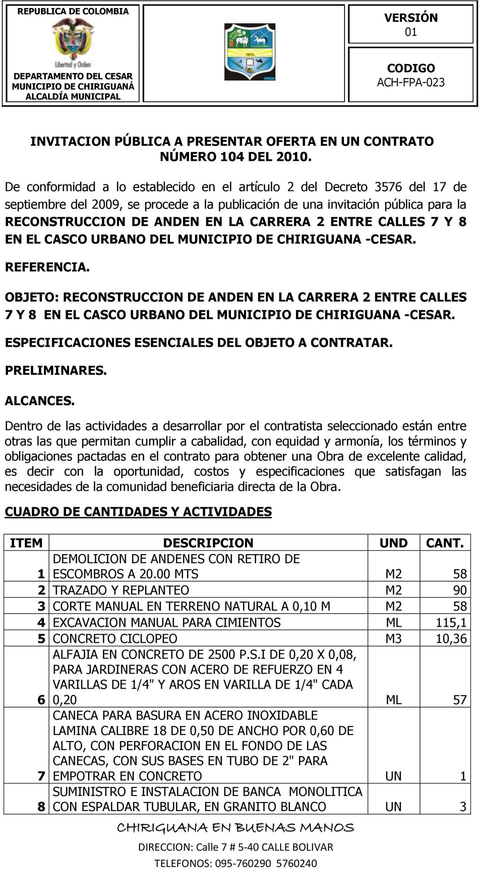 ENTRE CALLES 7 Y 8 EN EL CASCO URBANO DEL MUNICIPIO DE CHIRIGUANA -CESAR. REFERENCIA.