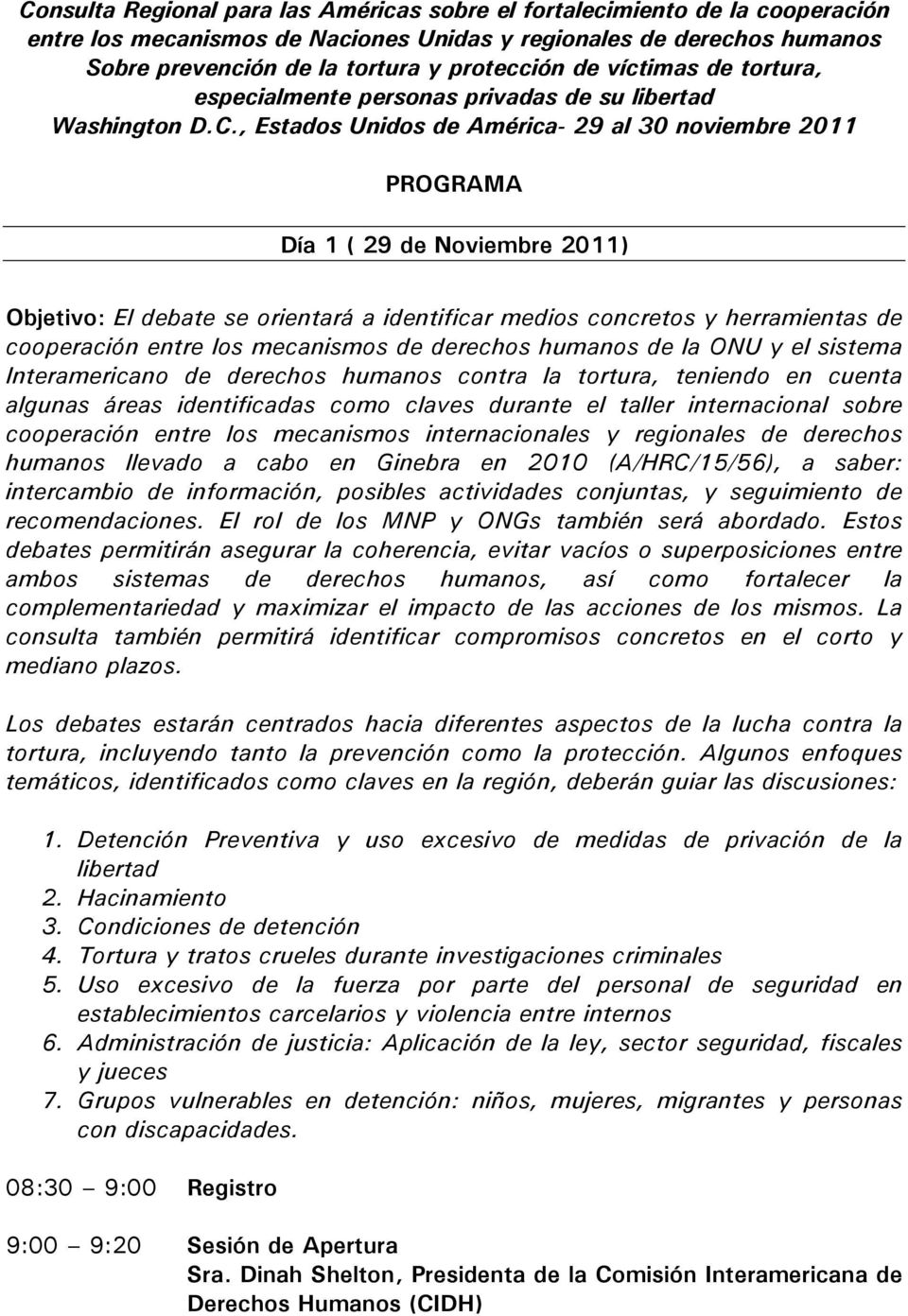 , Estados Unidos de América- 29 al 30 noviembre 2011 PROGRAMA Día 1 ( 29 de Noviembre 2011) Objetivo: El debate se orientará a identificar medios concretos y herramientas de cooperación entre los