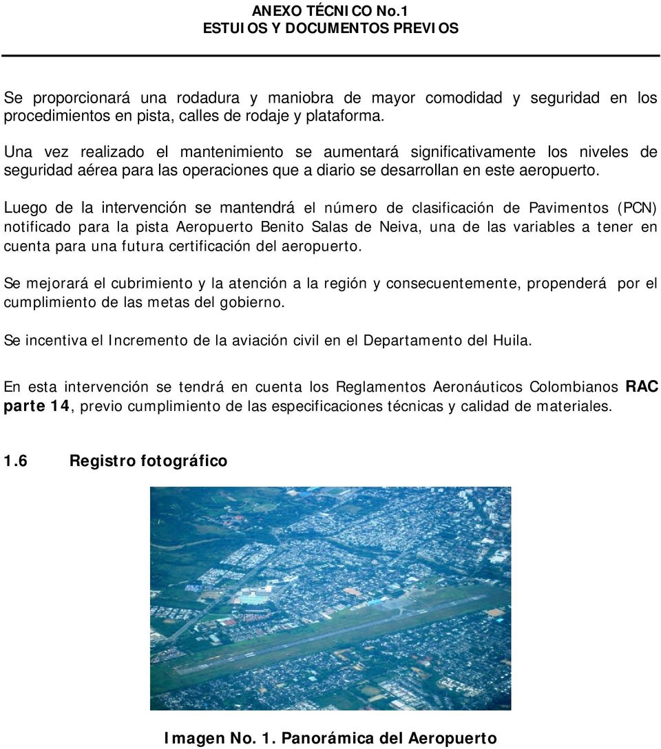 Luego de la intervención se mantendrá el número de clasificación de Pavimentos (PCN) notificado para la pista Aeropuerto Benito Salas de Neiva, una de las variables a tener en cuenta para una futura