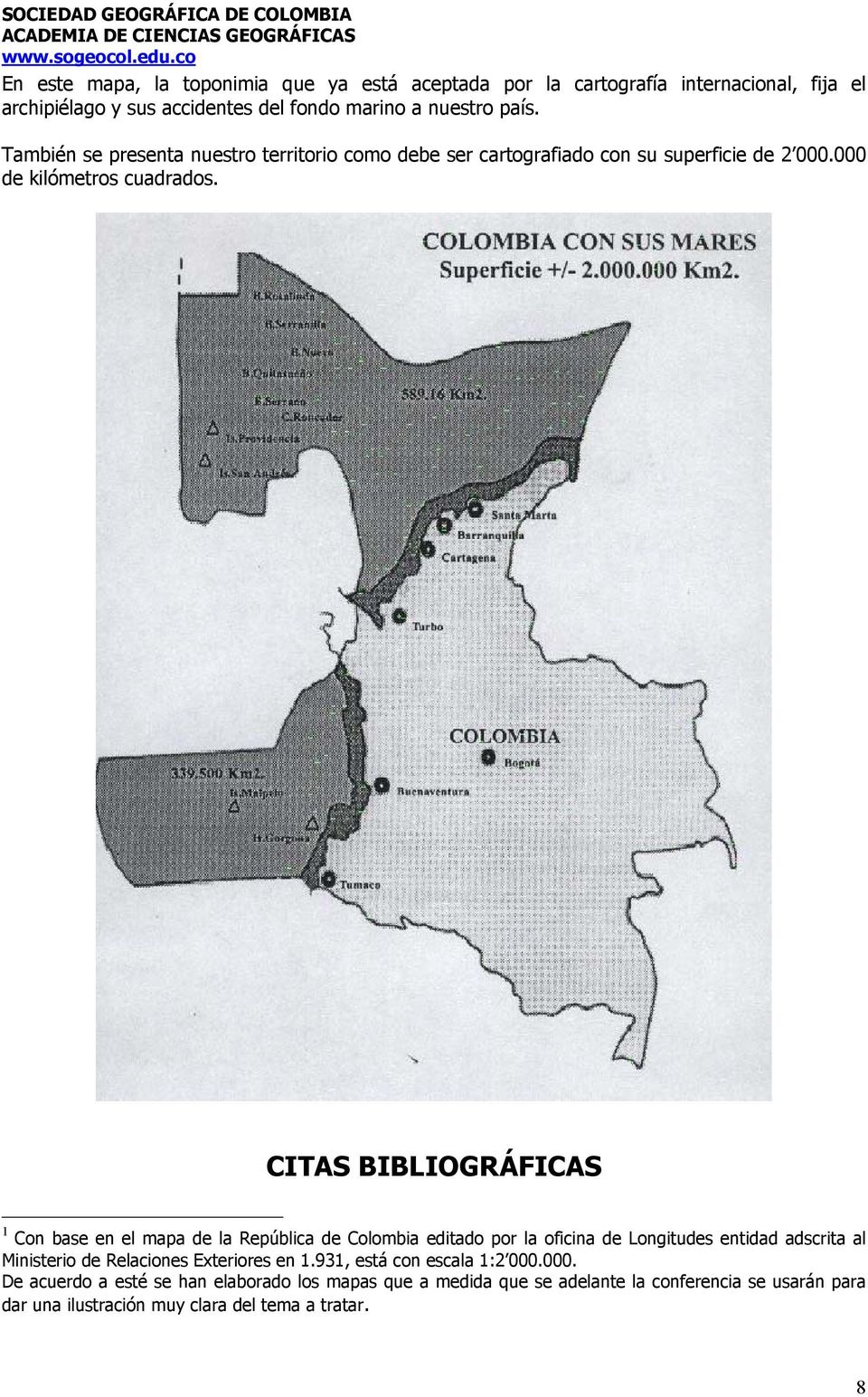 CITAS BIBLIOGRÁFICAS 1 Con base en el mapa de la República de Colombia editado por la oficina de Longitudes entidad adscrita al Ministerio de Relaciones