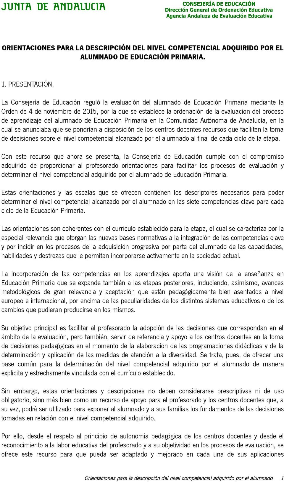 aprendizaje del alumnado de Educación Primaria en la Comunidad Autónoma de Andalucía, en la cual se anunciaba que se pondrían a disposición de los centros docentes recursos que faciliten la toma de