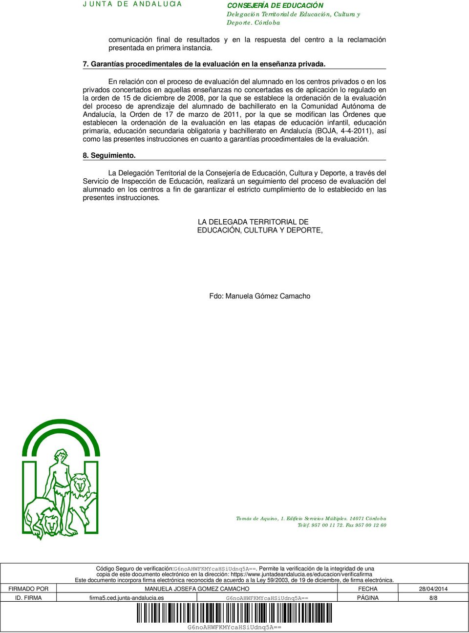 diciembre de 2008, por la que se establece la ordenación de la evaluación del proceso de aprendizaje del alumnado de bachillerato en la Comunidad Autónoma de Andalucía, la Orden de 17 de marzo de