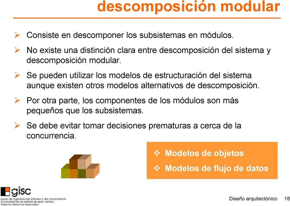 Se pueden utilizar los modelos de estructuración del sistema aunque existen otros modelos alternativos de descomposición.