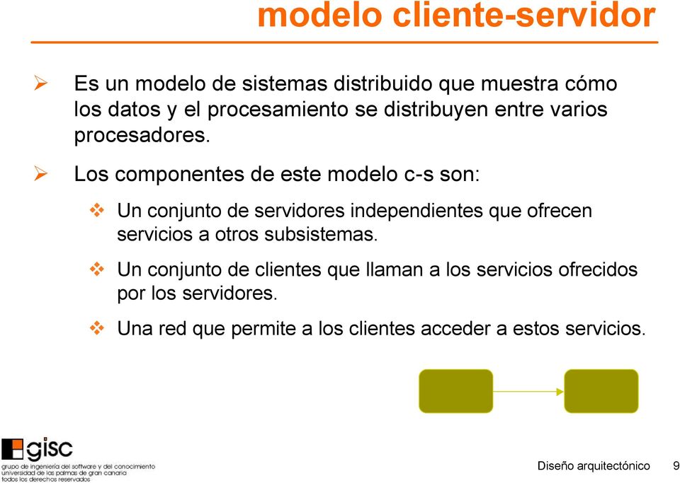 Los componentes de este modelo c-s son: Un conjunto de servidores independientes que ofrecen servicios a