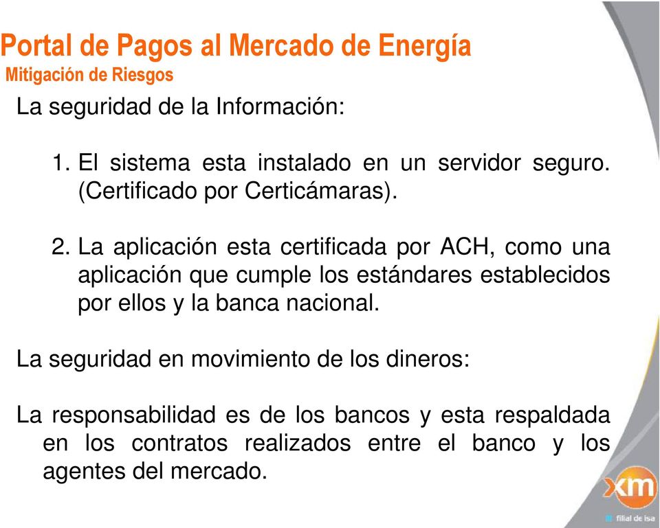 La aplicación esta certificada por ACH, como una aplicación que cumple los estándares establecidos por ellos y la
