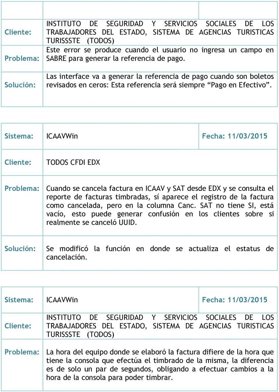 Sistema: ICAAVWin Fecha: 11/03/2015 TODOS CFDI EDX Problema: Cuando se cancela factura en ICAAV y SAT desde EDX y se consulta el reporte de facturas timbradas, sí aparece el registro de la factura