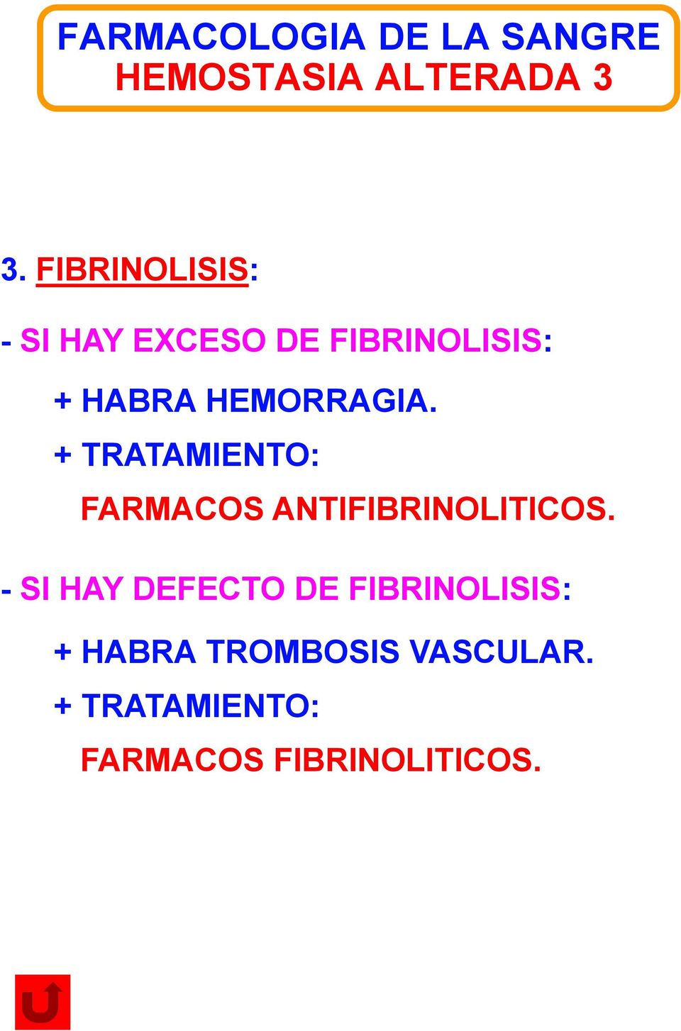 + TRATAMIENTO: FARMACOS ANTIFIBRINOLITICOS.