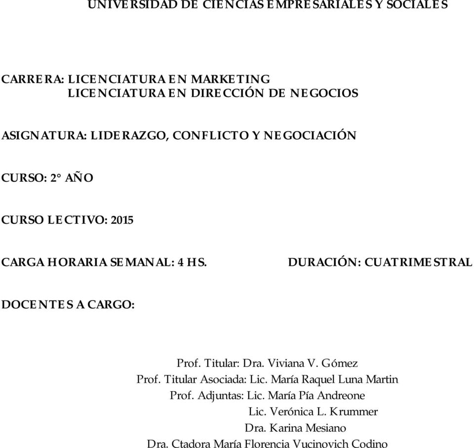 DURACIÓN: CUATRIMESTRAL DOCENTES A CARGO: Prof. Titular: Dra. Viviana V. Gómez Prof. Titular Asociada: Lic.