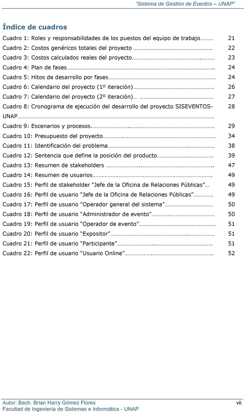 26 Cuadro 7: Calendario del proyecto (2º iteración) 27 Cuadro 8: Cronograma de ejecución del desarrollo del proyecto SISEVENTOS- 28 UNAP Cuadro 9: Escenarios y procesos.