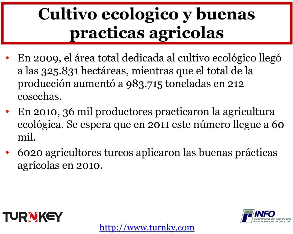 715 toneladas en 212 cosechas. En 2010, 36 mil productores practicaron la agricultura ecológica.