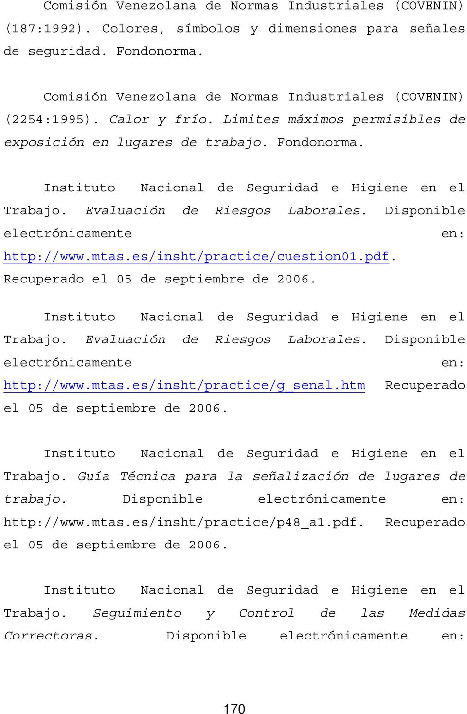 es/insht/practice/cuestion01.pdf. Recuperado Trabajo. Evaluación de Riesgos Laborales. Disponible http://www.mtas.es/insht/practice/g_senal.