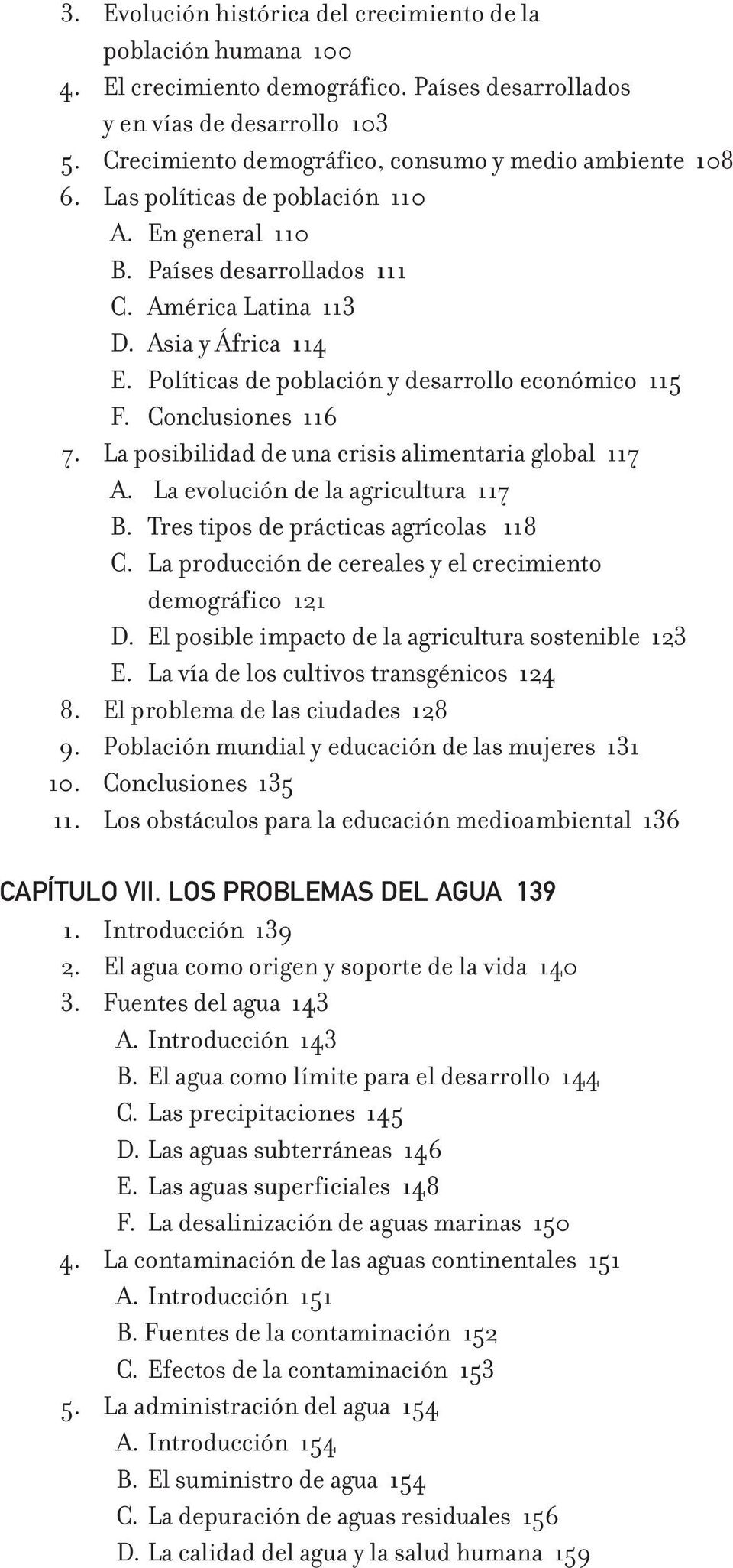 Políticas de población y desarrollo económico 115 F. Conclusiones 116 7. La posibilidad de una crisis alimentaria global 117 A. La evolución de la agricultura 117 B.