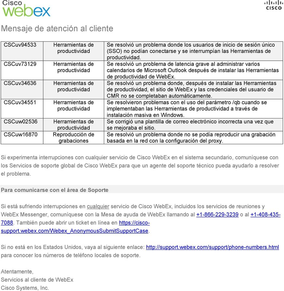 Se resolvió un problema donde, después de instalar las Herramientas de, el sitio de WebEx y las credenciales del usuario de CMR no se completaban automáticamente.