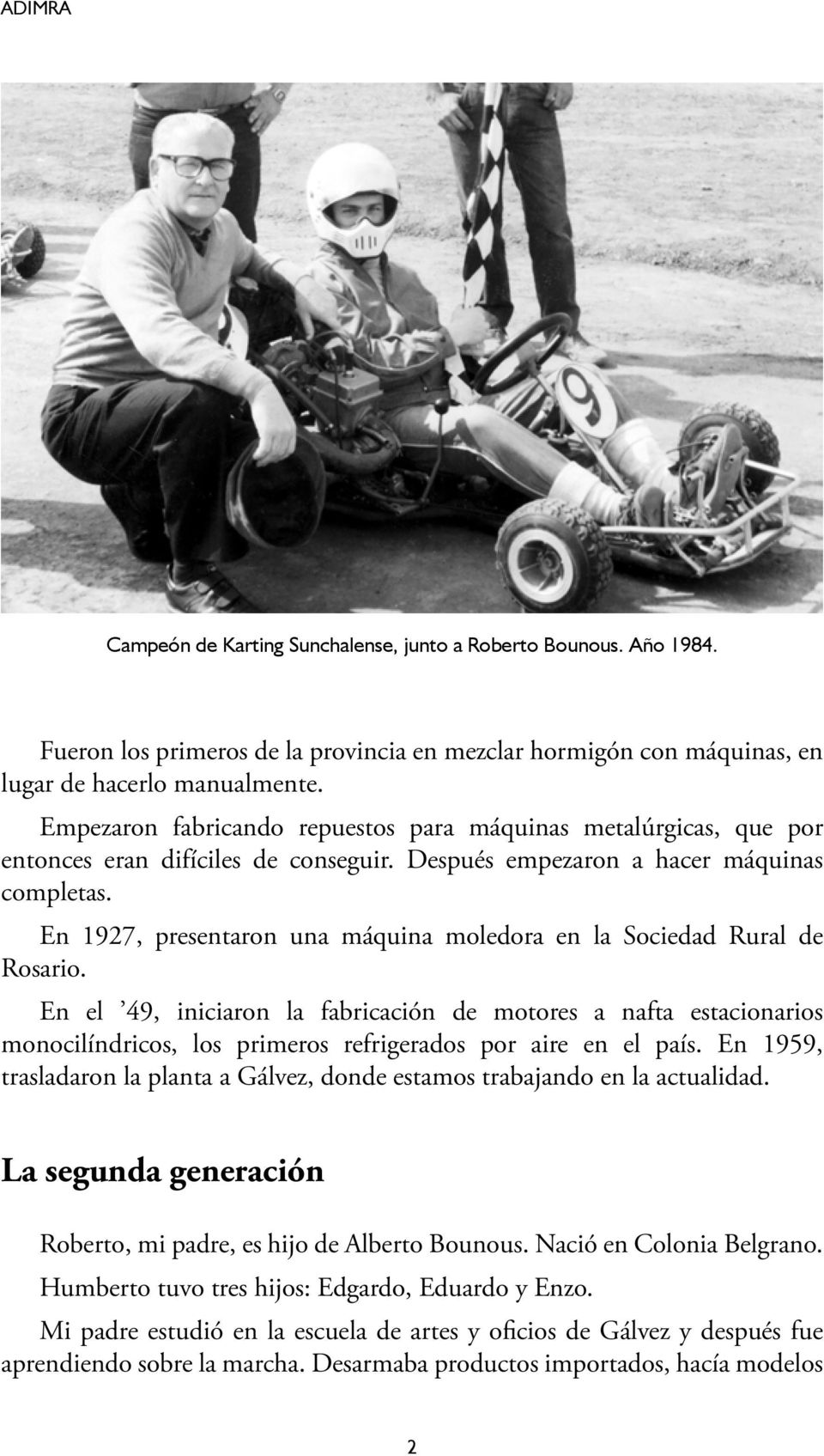 En 1927, presentaron una máquina moledora en la Sociedad Rural de Rosario.