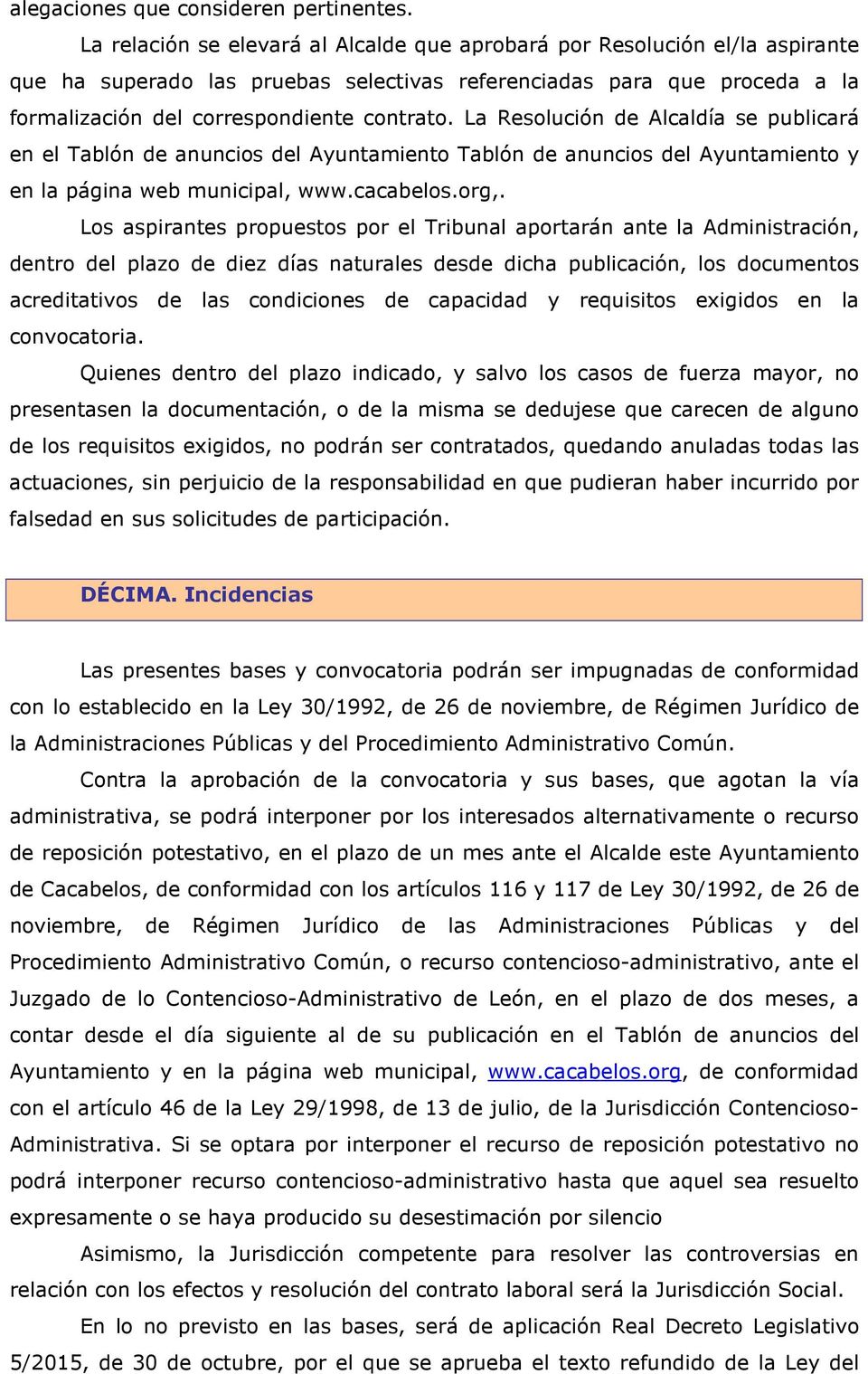 La Resolución de Alcaldía se publicará en el Tablón de anuncios del Ayuntamiento Tablón de anuncios del Ayuntamiento y en la página web municipal, www.cacabelos.org,.