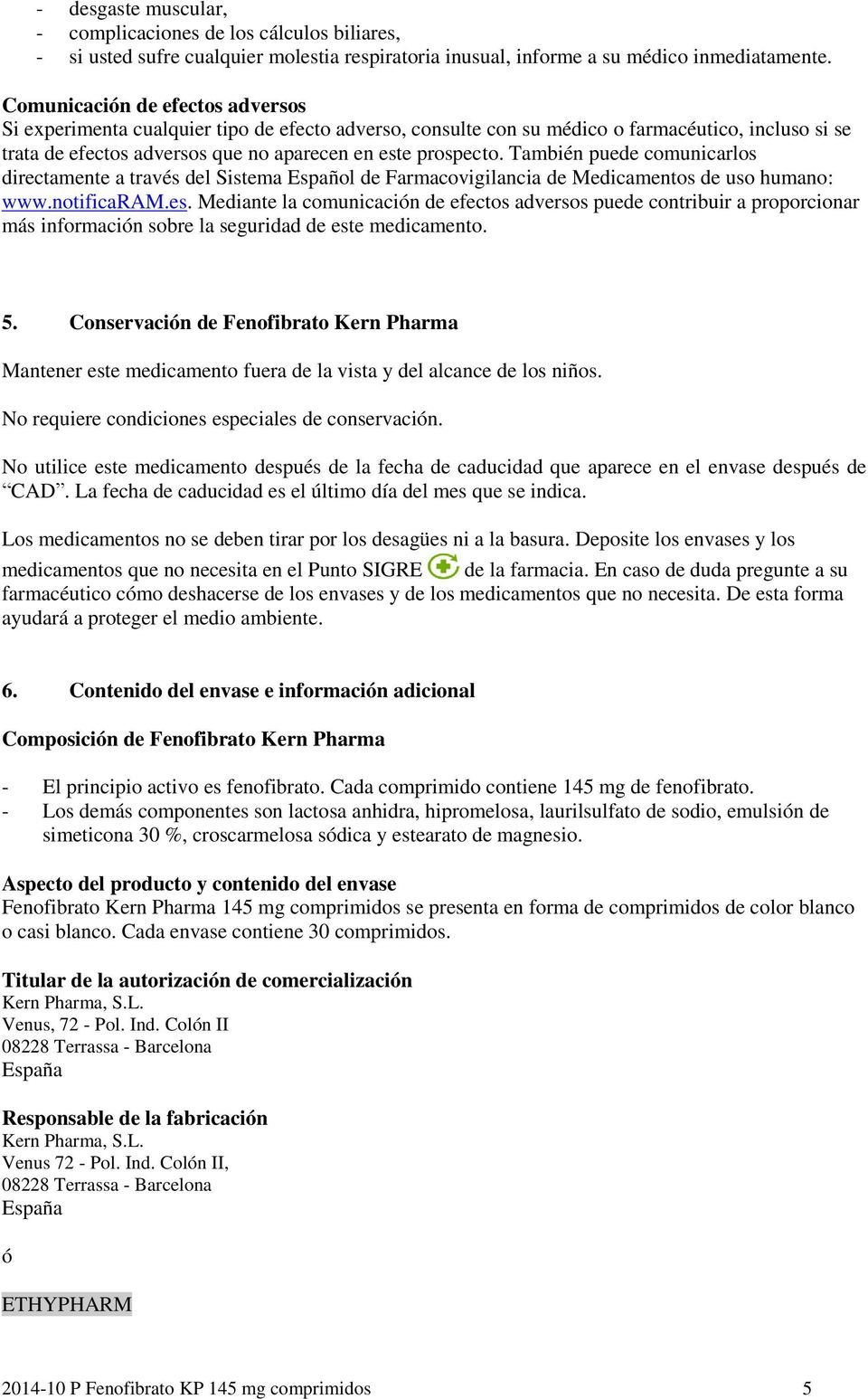 También puede comunicarlos directamente a través del Sistema Español de Farmacovigilancia de Medicamentos de uso humano: www.notificaram.es.