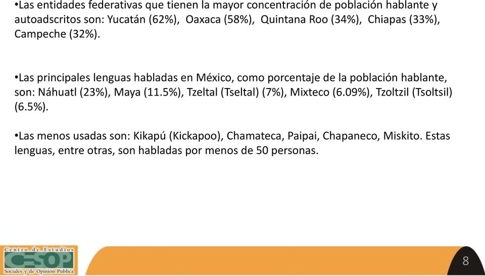 Las principales lenguas habladas en México, como porcentaje de la población hablante, son: Náhuatl (23%), Maya (11.