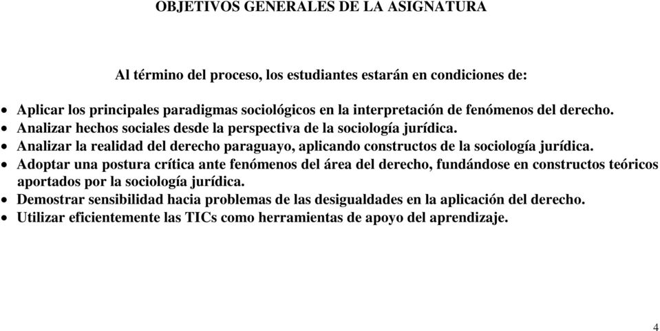 Analizar la realidad del derecho paraguayo, aplicando constructos de la sociología jurídica.