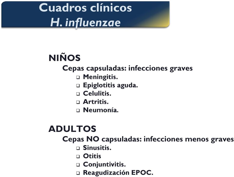 Meningitis. Epiglotitis aguda. Celulitis. Artritis. Neumonía.