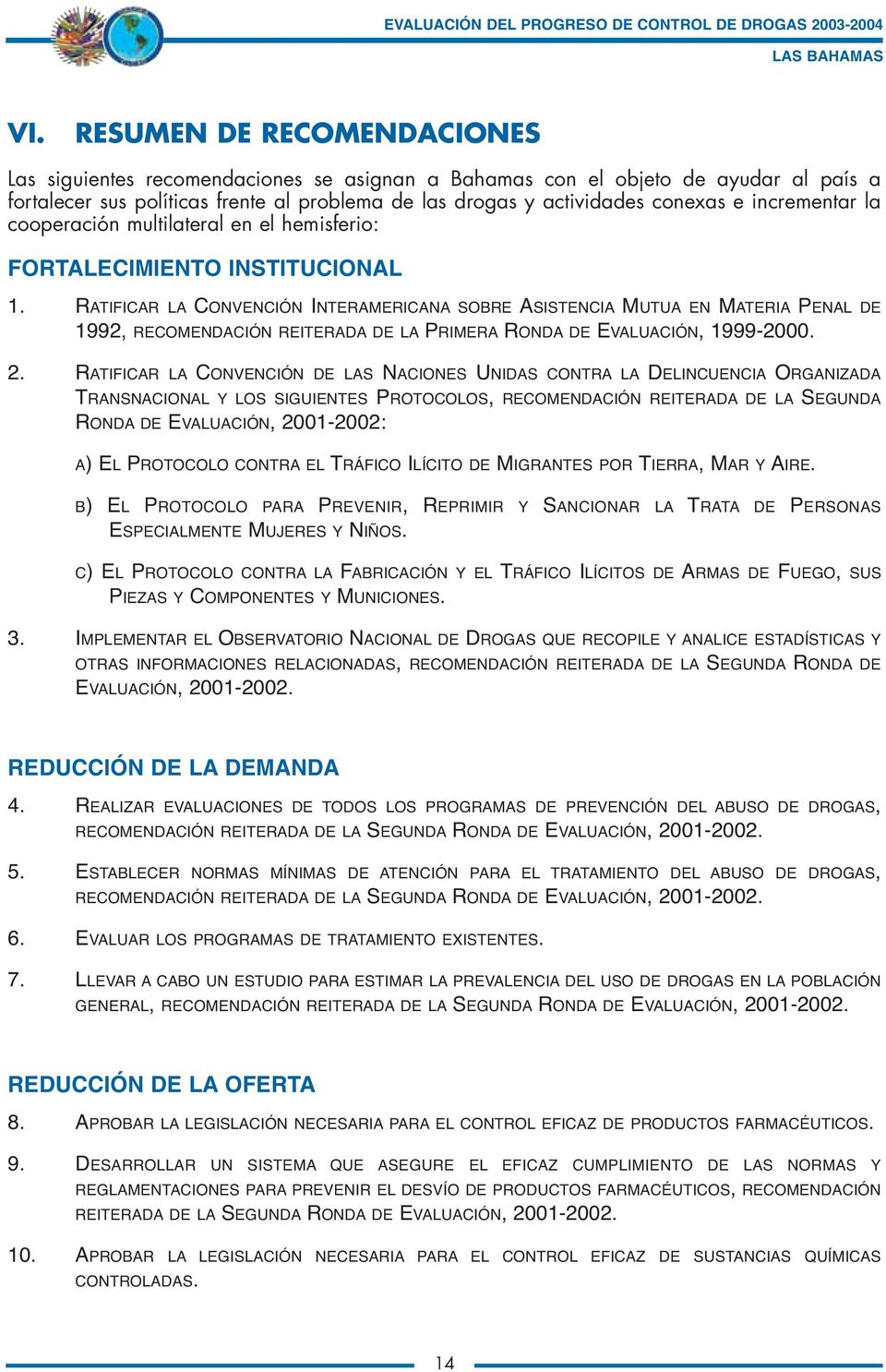 RATIFICAR LA CONVENCIÓN INTERAMERICANA SOBRE ASISTENCIA MUTUA EN MATERIA PENAL DE 1992, RECOMENDACIÓN REITERADA DE LA PRIMERA RONDA DE EVALUACIÓN, 1999-2000. 2.