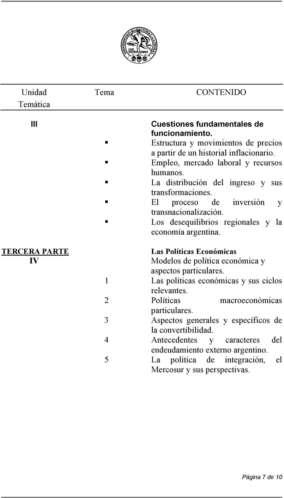 Los desequilibrios regionales y la economía argentina. Las Políticas Económicas Modelos de política económica y aspectos particulares. 1 Las políticas económicas y sus ciclos relevantes.