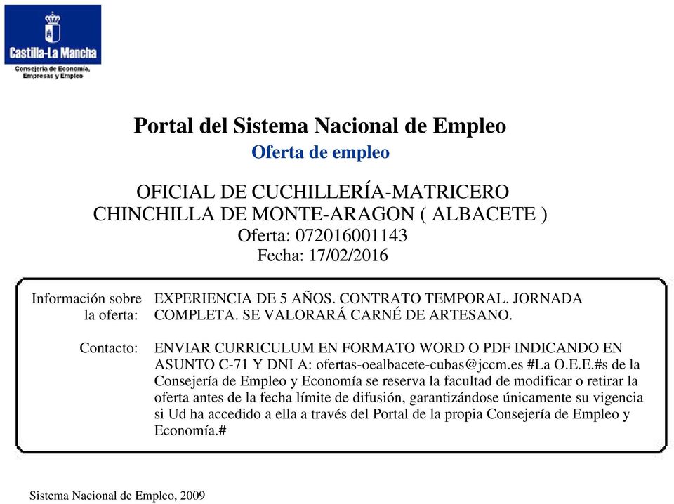 ENVIAR CURRICULUM EN FORMATO WORD O PDF INDICANDO EN ASUNTO C-71 Y DNI A: ofertas-oealbacete-cubas@jccm.es #La O.E.E.#s de la Consejería de