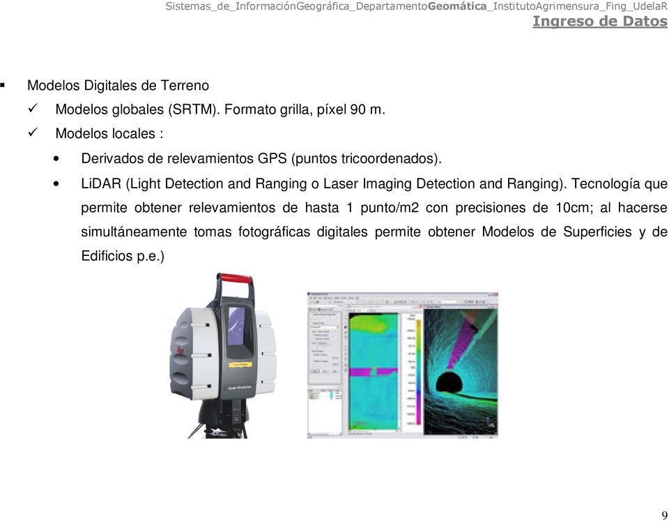 LiDAR (Light Detection and Ranging o Laser Imaging Detection and Ranging).